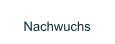 Nachwuchs